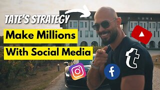 How to Make Millions With Social Media Like Andrew Tate