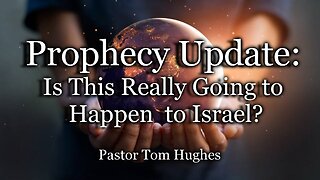 Prophecy Update: Is This Really Going To Happen To Israel?