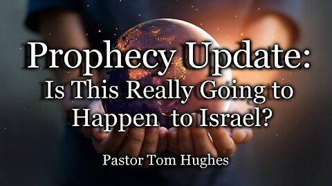 Prophecy Update: Is This Really Going To Happen To Israel?