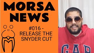 RELEASE THE SNYDER CUT - MorsaNews #016