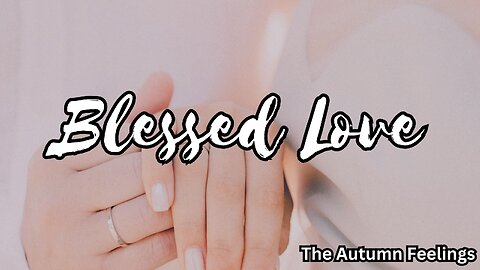 Blessed Love | The Autumn Feelings | Devine Love Poem | Love Message