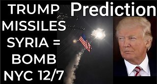 Prediction- TRUMP MISSILES SYRIA = BOMB NYC Dec 7