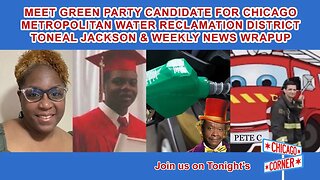 Meet Green Party Candidate For Chicago Metro Water District Toneal Jackson & Weekly News Wrapup