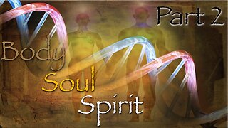 Body Soul Spirit Part 2