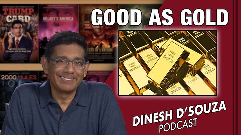GOOD AS GOLD Dinesh D’Souza Podcast Ep519