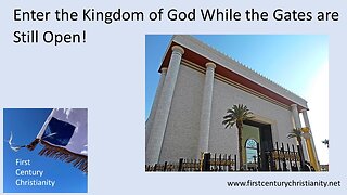 Enter the Kingdom of God While the Gates are Still Open!