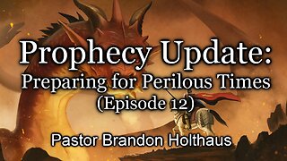 Prophecy Update: Preparing for Perilous Times - Episode 12