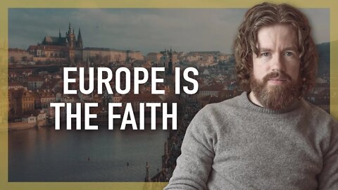 Europe is The Faith
