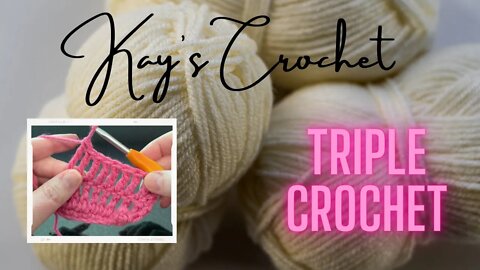 Kay's Crochet Basics: Triple Crochet