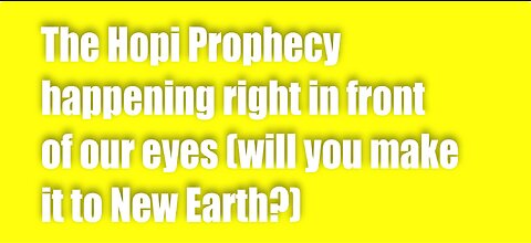 The Hopi Prophecy happening right now (will you make it to New Earth?)