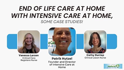 End of Life Care at Home with INTENSIVE CARE AT HOME, Some Case Studies!