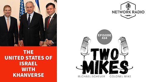 The United States of Israel with Khanverse | Two Mikes with Dr Michael Scheuer & Col Mike