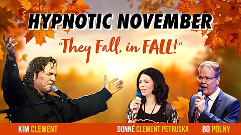 Hypnotic November... 'They' Fall in FALL! Kim Clement, Donné Clement Petruska, Bo Polny