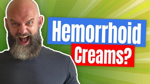 Hemorrhoid Creams?