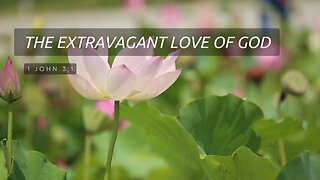 The Extravagant Love of God