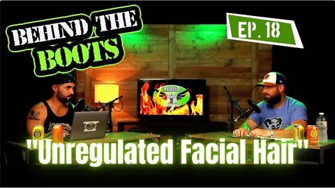 Ep.18 Unregulated Facial Hair | Behind The Boots Podcast