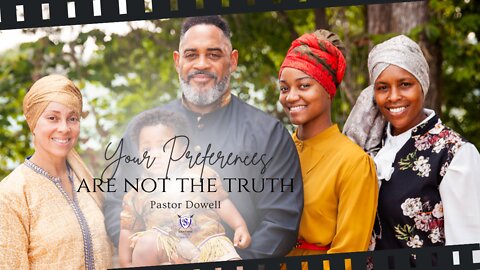 Your Preferences Are Not The Truth | Pastor Dowell