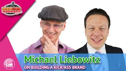 How To Create a Marketing Message That Works With Michael Liebowitz | Kick-Ass Brands Show Ep. 27