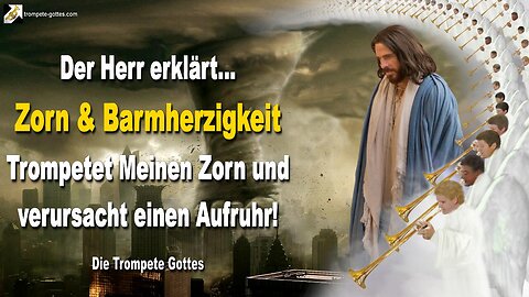 Zorn und Barmherzigkeit… Trompetet Meinen Zorn und verursacht einen Aufruhr 🎺 Der Trompetenruf Gottes