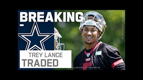 BREAKING NEWS- Trey Lance Trade to the Dallas Cowboys