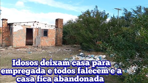 idosos deixaram a casa de herança para a empregada e todos faleceram e a casa ficou abandonada