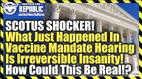 SCOTUS SHOCKER! What Just Happened On Vaxx Mandate Is Irreversible Insanity! How Can This Be Real!?