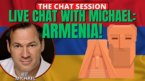 LIVE CHAT WITH MICHAEL: ARMENIA! | THE CHAT SESSION