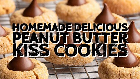 How to Make Delicious Peanut Butter Kiss Cookies