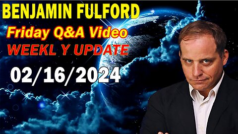 Benjamin Fulford Update Today February 16, 2024 - Benjamin Fulford Friday Q&A Video