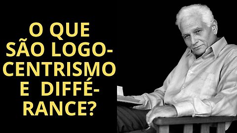 VOCÊ SABE O QUE SIGNIFICAM "LOGOCENTRISMO" E "DIFFÉRANCE"? SE NÃO, ASSISTA ESTE VÍDEO!