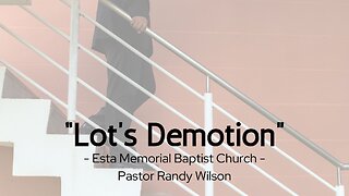 "Lot's Demotion" - Esta Memorial Baptist Church