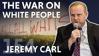 The War on White People (ft. Jeremy Carl)
