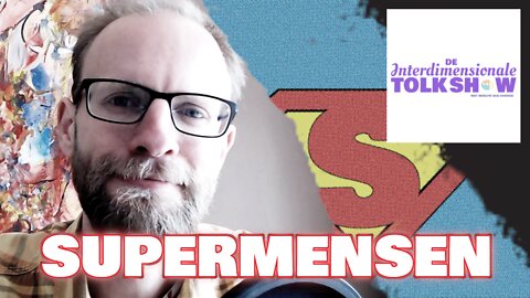 Supermensen | De Interdimensionale Tolk Show #8