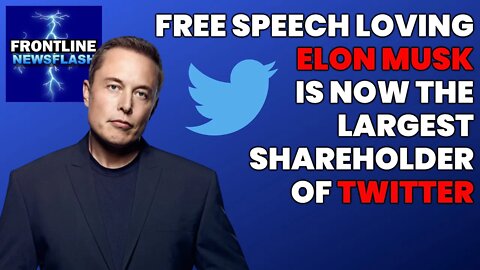 NEWSFLASH: Free Speech Advocate Elon Musk is Now the Largest Shareholder of Twitter Stock!