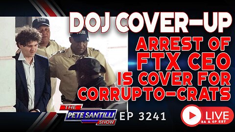 ANOTHER DOJ COVER-UP! ARREST OF FTX CEO IS COVER FOR CORRUPTO-COMMIE-CRATS | EP 3241-8AM