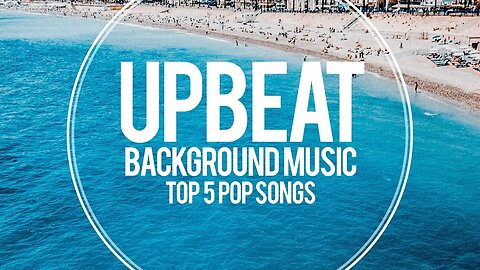 Upbeat Pop Background Music For Videos - Top 5 Songs