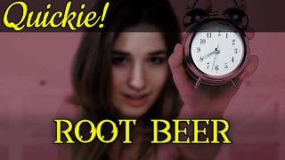 Quickie: Root Beer