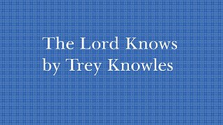 Trey Knowles - The Lord Knows