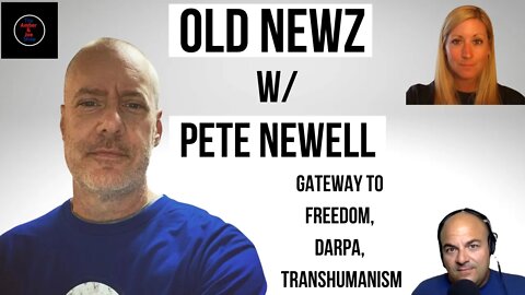 129: Old Newz w/ Pete Newell (Gateway To Freedom Conference, DARPA, Transhumanism, etc)