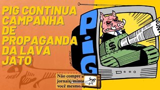 PIG continua campanha de propaganda da Lava Jato - Não Compre Jornais, Minta Você Mesmo - 29/4/22