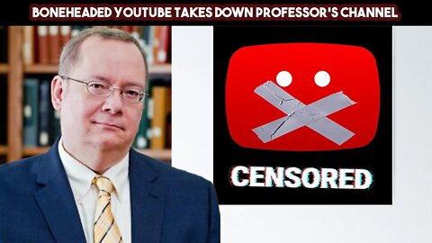 Boneheaded YouTube Takes Down Proffesor’s Channel