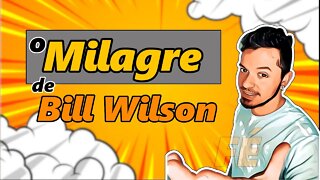 O Milagre e a história de Bill Wilson