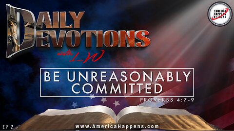 Be Unreasonably Committed - Daily Devotions with LW - ep2