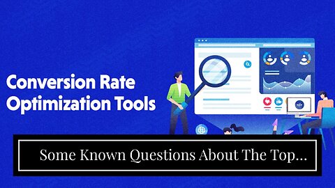 Some Known Questions About The Top Tools for Conversion Optimization.
