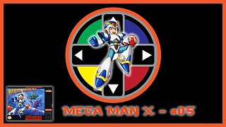 MEGA MAN X - GAMEPLAY #05