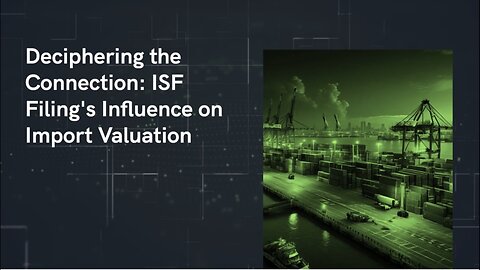 Valuation Dynamics: Understanding ISF Filing's Impact on Imported Goods