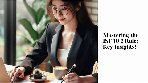 Mastering ISF Compliance: Essential Tips for Importers