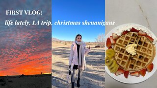 FIRST VLOG: Why I started vlogging, life lately, LA trip, Christmas shenanigans