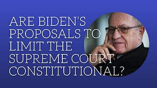 Are Biden's proposals to limit the Supreme Court constitutional?