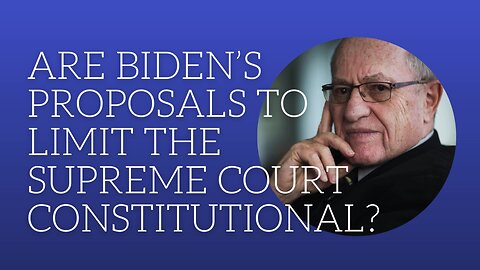 Are Biden's proposals to limit the Supreme Court constitutional?